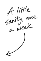 A little sanity, once a week.