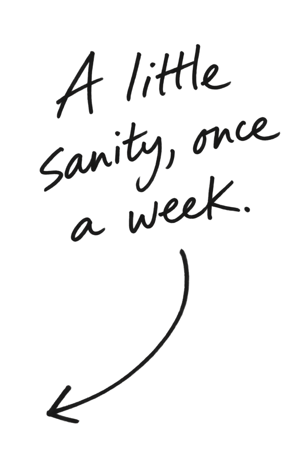 A little sanity, once a week.